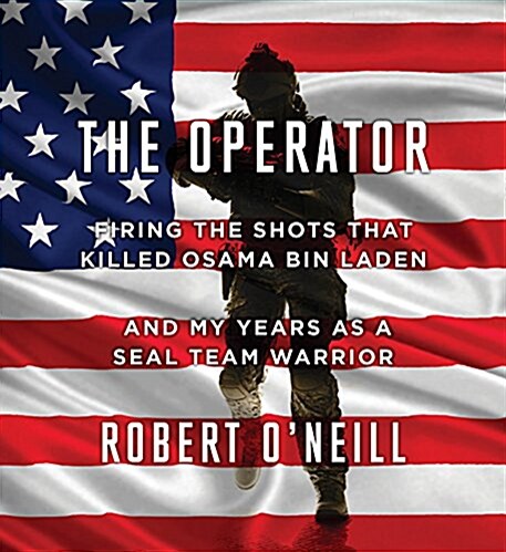 The Operator: Firing the Shots That Killed Osama Bin Laden and My Years as a Seal Team Warrior (Audio CD)