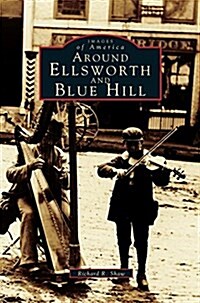 Around Ellsworth and Blue Hill (Hardcover)