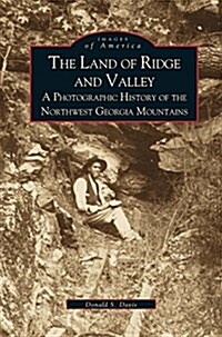 Land of Ridge and Valley: A Photographic History of the Northwest Georgia Mountains (Hardcover)