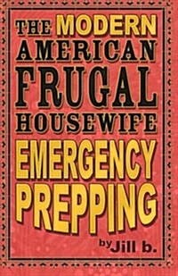 The Modern American Frugal Housewife Book #4: Emergency Prepping (Paperback)