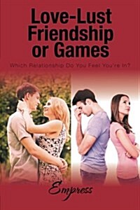 Love-Lust-Friendship-Or Games: Which Relationship Do You Feel Youre In? (Paperback)