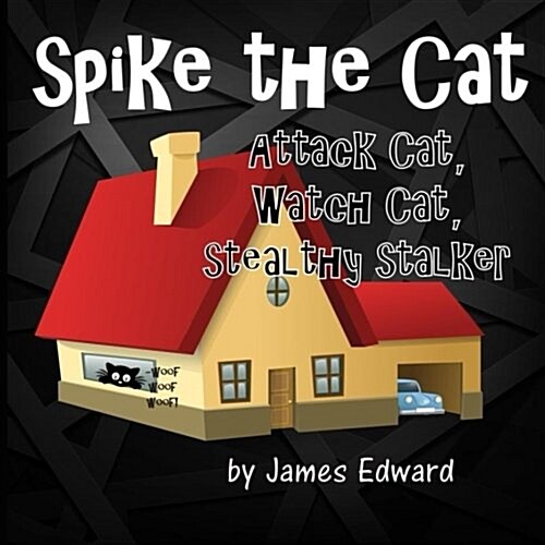 Spike the Cat: Attack Cat, Watch Cat, Stealthy Stalker (Paperback)