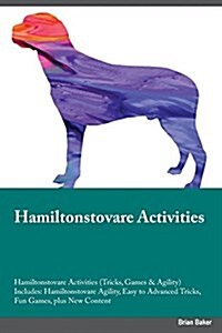 Hamiltonstovare Activities Hamiltonstovare Activities (Tricks, Games & Agility) Includes: Hamiltonstovare Agility, Easy to Advanced Tricks, Fun Games, (Paperback)
