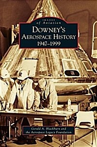Downeys Aerospace History: 1947-1999 (Hardcover)