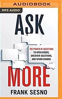 Ask More: The Power of Questions to Open Doors, Uncover Solutions, and Spark Change (MP3 CD)