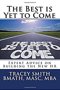 The Best Is Yet to Come: Expert Advice on Building the New HR (Paperback)