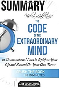 Vishen Lakhianis the Code of the Extraordinary Mind: 10 Unconventional Laws to Redfine Your Life and Succeed on Your Own Terms - Summary (Paperback)