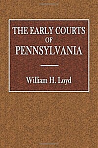 The Early Courts of Pennsylvania (Paperback)