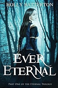 Ever Eternal: Part One of the Eternal Trilogy (Paperback)