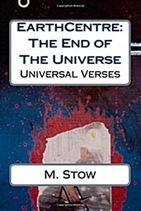 Earthcentre: The End of the Universe: Universal Verses (Paperback)