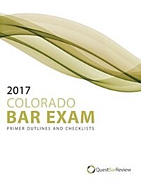2017 Colorado Bar Exam Primer Outlines and Checklists (Paperback)