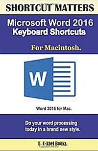 Microsoft Word 2016 Keyboard Shortcuts for Macintosh (Paperback)