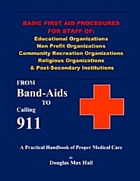 Basic First Aid Procedures for Staff of: Educational Organizations Non Profit Organizations Community Recreation Organizations Religious Organizations (Paperback)