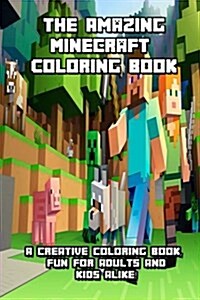 The Amazing Minecraft Coloring Book: A Creative Coloring Book, Fun for Adults and Kids Alike! (Paperback)