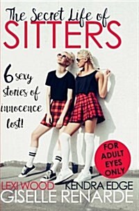 The Secret Life of Sitters: Six Sexy Stories of Innocence Lost (Paperback)