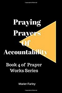 Praying Prayers of Accountability: Book 4 Prayer Works Series (Paperback)