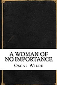 A Woman of No Importance (Paperback)