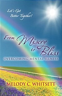 From Misery to Bliss: Overcoming Mental Illness (Paperback)