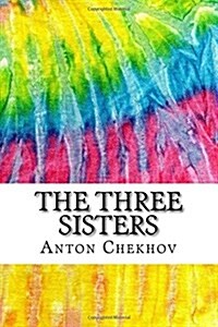 The Three Sisters: Includes MLA Style Citations for Scholarly Secondary Sources, Peer-Reviewed Journal Articles and Critical Essays (Squi (Paperback)