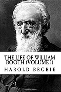 The Life of William Booth (Volume 1) (Paperback)