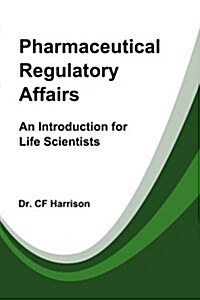Pharmaceutical Regulatory Affairs: An Introduction for Life Scientists (Paperback)