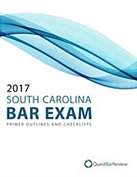 2017 South Carolina Bar Exam Primer Outlines and Checklists (Paperback)