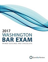 2017 Washington Bar Exam Primer Outlines and Checklists (Paperback)