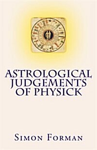 Astrological Judgements of Physick: Medical Astrology (Paperback)