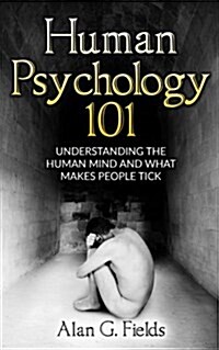 Human Psychology 101: Understanding the Human Mind and What Makes People Tick (Paperback)