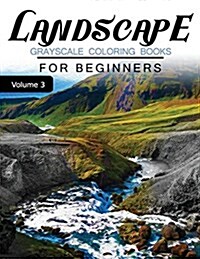Landscapes Grayscale Coloring Books for Beginners Volume 3: Grayscale Photo Coloring Book for Grown Ups (Landscapes Fantasy Coloring) (Paperback)