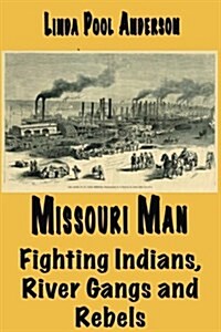 Missouri Man: Fighting Indians, River Gangs and Rebels (Paperback)