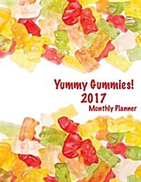 Yummy Gummies! 2017 Monthly Planner: 16 Month August 2016-December 2017 Academic Calendar with Large 8.5x11 Pages (Paperback)