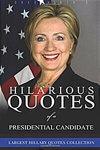 Hilarious Quotes of a Presidential Candidate: Largest Hillary Clinton Quotes Collection (Paperback)