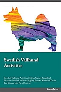 Swedish Vallhund Activities Swedish Vallhund Activities (Tricks, Games & Agility) Includes: Swedish Vallhund Agility, Easy to Advanced Tricks, Fun Gam (Paperback)