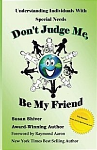 Dont Judge Me, Be My Friend: Understanding Individuals with Special Needs (Paperback)