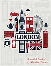 Beautiful London! 2017 Monthly Planner: 16 Month August 2016-December 2017 Academic Calendar with Large 8.5x11 Pages (Paperback)