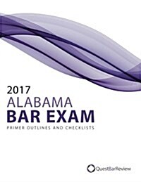 2017 Alabama Bar Exam Primer Outlines and Checklists (Paperback)