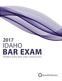 2017 Idaho Bar Exam Primer Outlines and Checklists (Paperback)