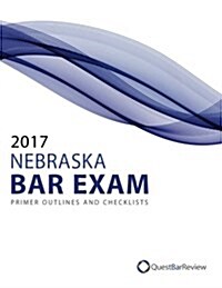 2017 Nebraska Bar Exam Primer Outlines and Checklists (Paperback)