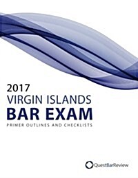 2017 Virgin Islands Bar Exam Primer Outlines and Checklists (Paperback)