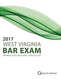 2017 West Virginia Bar Exam Primer Outlines and Checklists (Paperback)