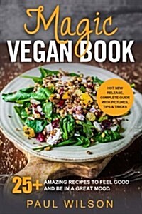 Magic Vegan Book: 25+ Amazing Recipes to Feel Good and Be in a Great Mood (Paperback)