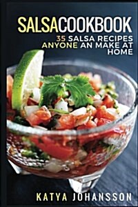 Salsa Cookbook: 35 Salsa Recipes Anyone Can Make at Home (Paperback)