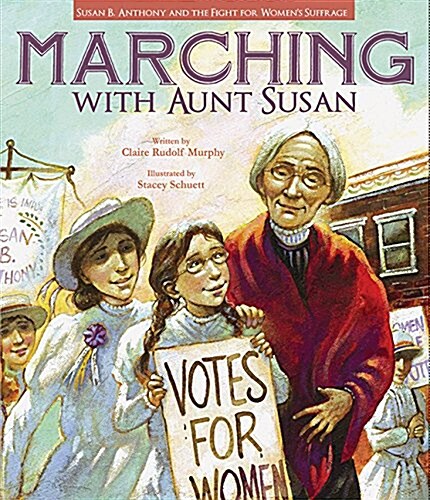 Marching with Aunt Susan: Susan B. Anthony and the Fight for Womens Suffrage (Paperback)