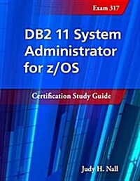 DB2 11 System Administrator for Z/OS: Certification Study Guide: Exam 317 (Paperback)