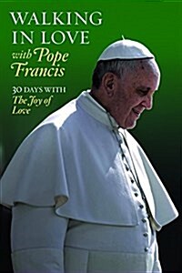 Walking in Love with Pope Francis: 30 Days with the Joy of Love (Paperback)