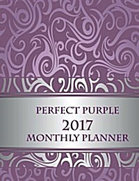 Perfect Purple 2017 Monthly Planner: 16 Month August 2016-December 2017 Academic Calendar with Large 8.5x11 Pages (Paperback)