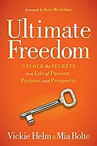 Ultimate Freedom: Unlock the Secrets to a Life of Passion, Purpose, and Prosperity (Paperback)