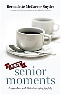 More Senior Moments: Prayer-Chats with God about Aging Joy-Fully (Paperback)