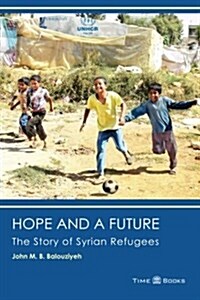 Hope and a Future: The Story of Syrian Refugees (Paperback)